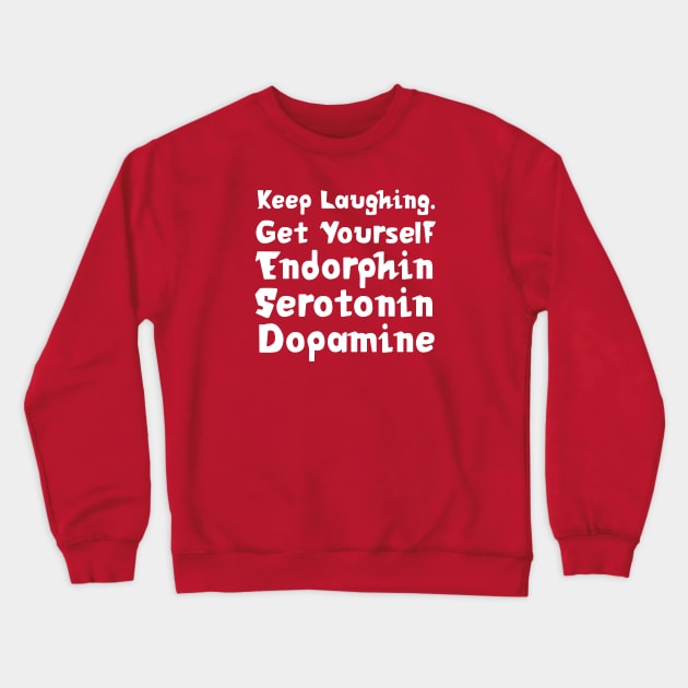 Keep Laughing. Get Yourself Endorphin Serotonin Dopamine | Quotes | Hot Pink Crewneck Sweatshirt by Wintre2